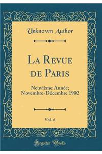 La Revue de Paris, Vol. 6: Neuvieme Annee; Novembre-Decembre 1902 (Classic Reprint): Neuvieme Annee; Novembre-Decembre 1902 (Classic Reprint)