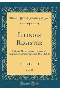 Illinois Register, Vol. 24: Rules of Governmental Agencies; August 18, 2000; Pages 12, 156 12, 840 (Classic Reprint)