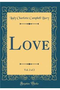 Love, Vol. 2 of 2 (Classic Reprint)