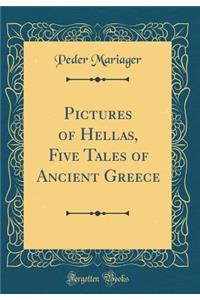 Pictures of Hellas, Five Tales of Ancient Greece (Classic Reprint)