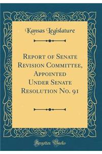 Report of Senate Revision Committee, Appointed Under Senate Resolution No. 91 (Classic Reprint)