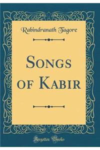 Songs of Kabir (Classic Reprint)