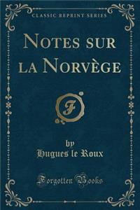 Notes Sur La Norvège (Classic Reprint)