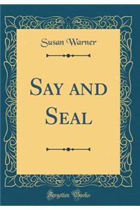 Say and Seal (Classic Reprint)