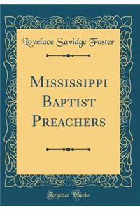 Mississippi Baptist Preachers (Classic Reprint)