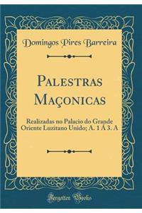 Palestras Maçonicas: Realizadas no Palacio do Grande Oriente Luzitano Unido; A. 1 Á 3. A (Classic Reprint)