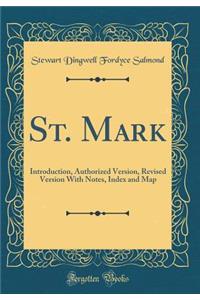 St. Mark: Introduction, Authorized Version, Revised Version with Notes, Index and Map (Classic Reprint)