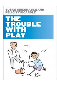 The Trouble with Play