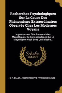 Recherches Psychologiques Sur La Cause Des Phénomènes Extraordinaires Observés Chez Les Modernes Voyans