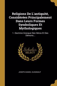Religions De L'antiquité, Considérées Principalement Dans Leurs Formes Symboliques Et Mythologiques
