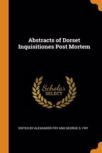 Abstracts of Dorset Inquisitiones Post Mortem