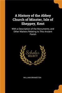 A History of the Abbey Church of Minster, Isle of Sheppey, Kent