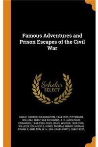 Famous Adventures and Prison Escapes of the Civil War