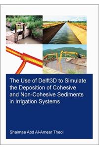 The Use of Delft3D to Simulate the Deposition of Cohesive and Non-Cohesive Sediments in Irrigation Systems