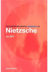 Routledge Philosophy GuideBook to Nietzsche on Art