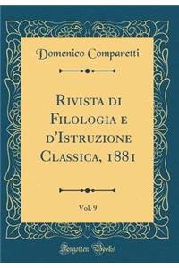 Rivista Di Filologia E d'Istruzione Classica, 1881, Vol. 9 (Classic Reprint)