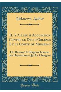 Il Y a Lieu a Accusation Contre Le Duc d'Orlï¿½ans Et Le Comte de Mirabeau: Ou Rï¿½sumï¿½ Et Rapprochement Des Dï¿½positions Qui Les Chargent (Classic Reprint): Ou Rï¿½sumï¿½ Et Rapprochement Des Dï¿½positions Qui Les Chargent (Classic Reprint)