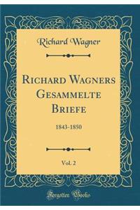 Richard Wagners Gesammelte Briefe, Vol. 2: 1843-1850 (Classic Reprint)