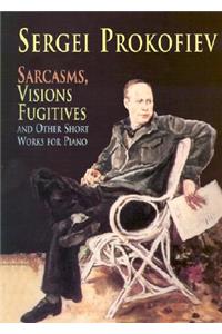 Sarcasms, Visions Fugitives and Other Short Works for Piano