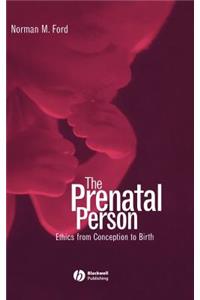 The Prenatal Person: Ethics from Conception to Bir th