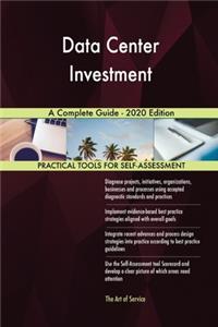 Data Center Investment A Complete Guide - 2020 Edition
