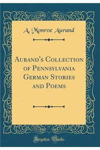 Aurand's Collection of Pennsylvania German Stories and Poems (Classic Reprint)