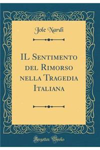 Il Sentimento del Rimorso Nella Tragedia Italiana (Classic Reprint)