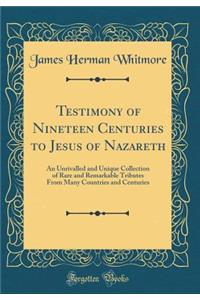 Testimony of Nineteen Centuries to Jesus of Nazareth