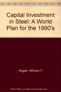 Capital Investment in Steel: A World Plan for the 1990's