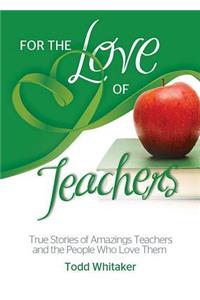 For the Love of Teachers