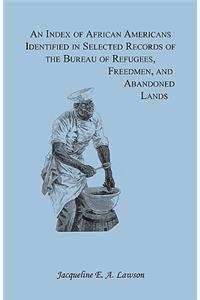 Index of African Americans Identified in Selected Records of the Bureau of Refugees, Freedmen, and Abandoned Lands