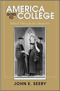 America Goes to College: Political Theory for the Liberal Arts