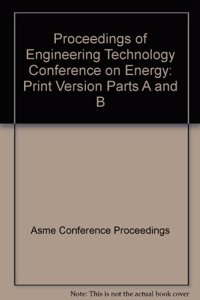 PROCEEDINGS OF ENGINEERING TECHNOLOGY CONFERENCE ON ENERGY: PRINT VERSION PARTS A AND B (IX0560)