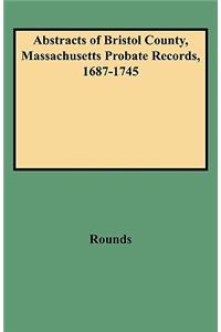 Abstracts of Bristol County, Massachusetts Probate Records, 1687-1745