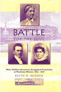 Battle for the Soul: Mètis Children Encounter Evangelical Protestants at Mackinaw Mission, 1823-1837