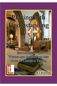 Praying with Understanding: Explanations of Words and Passages in the Book of Common Prayer