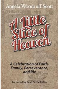 A Little Slice of Heaven: A Celebration of Faith, Family, Perseverance, and Pie