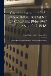 Catalogue of 1945-1946 Announcement of Courses 1946-1947 and 1947-1948.; Series XLIV. Number 5. June, 1946.