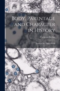 Body, Parentage and Character in History