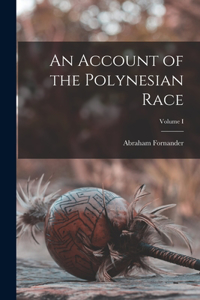 Account of the Polynesian Race; Volume I