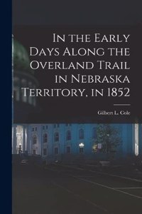 In the Early Days Along the Overland Trail in Nebraska Territory, in 1852