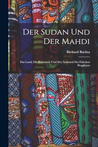 Der Sudan Und Der Mahdi; Das Land, Die Bewohner Und Der Aufstand Des Falschen Propheten