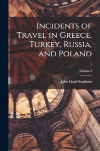 Incidents of Travel in Greece, Turkey, Russia, and Poland; Volume I