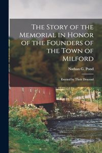 Story of the Memorial in Honor of the Founders of the Town of Milford