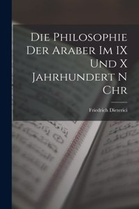 Die Philosophie der Araber im IX und x Jahrhundert n Chr