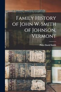 Family History of John W. Smith of Johnson, Vermont