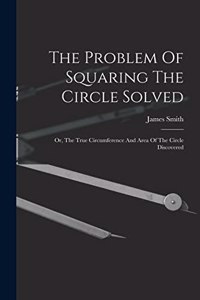 Problem Of Squaring The Circle Solved