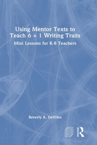 Using Mentor Texts to Teach 6 + 1 Writing Traits
