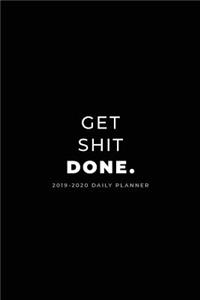 2019 - 2020 Daily Planner; Get Shit Done.