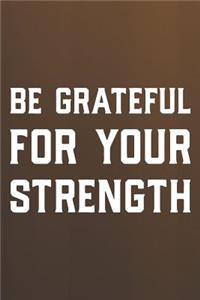 Be Grateful For Your Strength